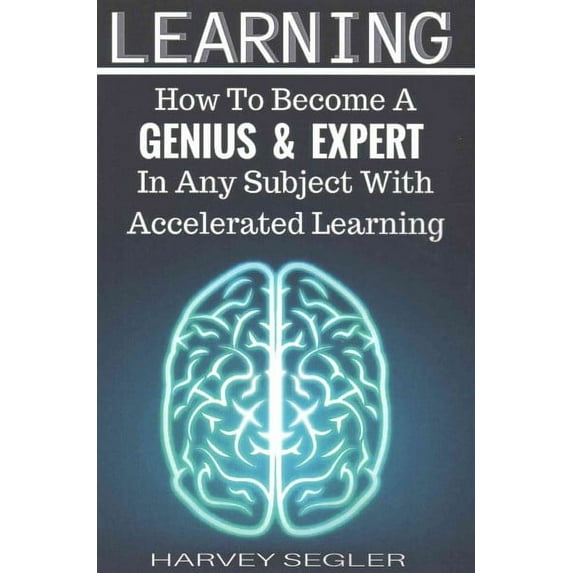 Learning How to Become a Genius and Expert in Any Subject With Accelerated Learning