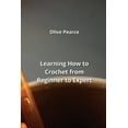 thumbnail image 1 of Learning How to Crochet from Beginner to Expert (Paperback), 1 of 1