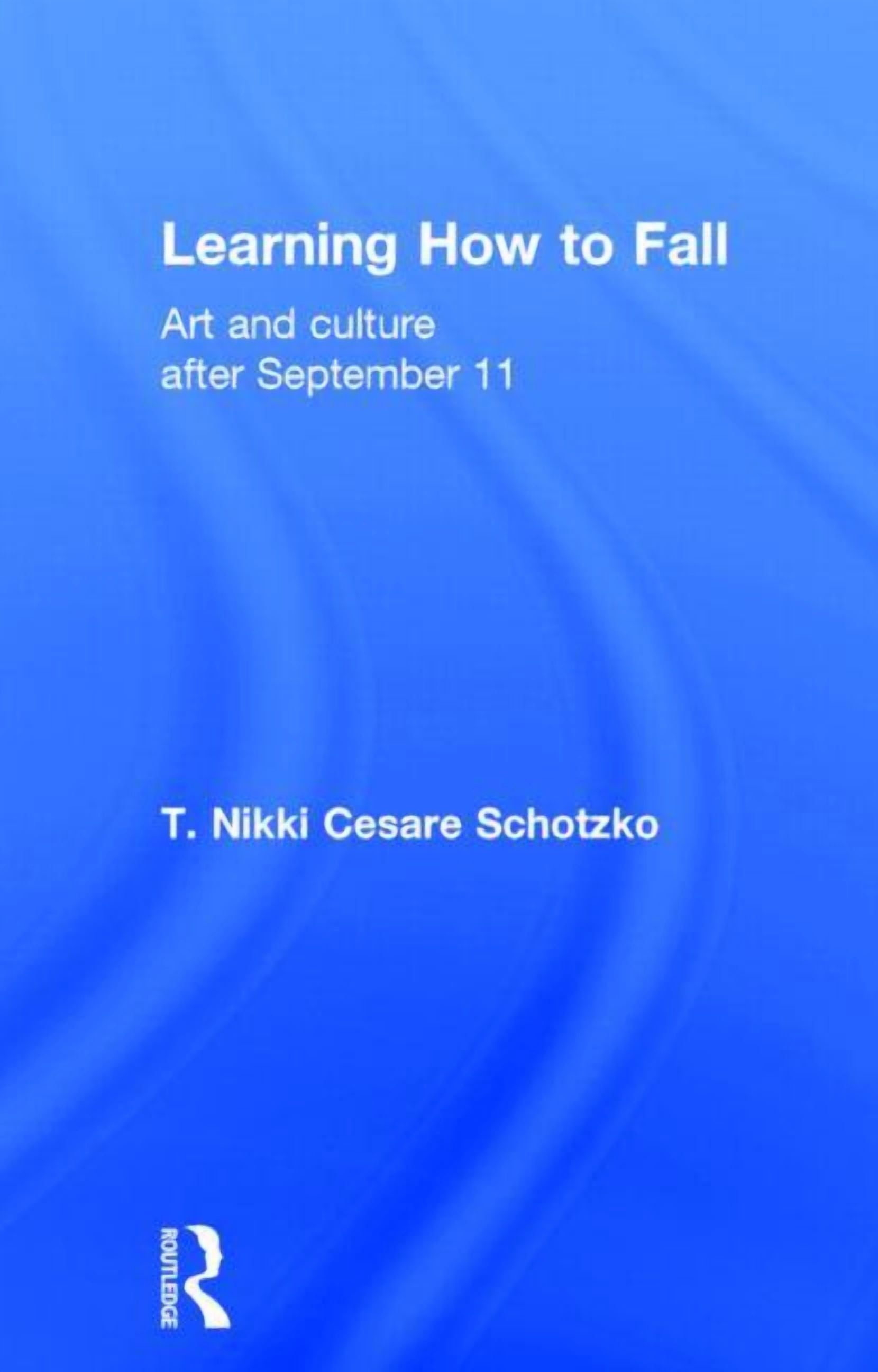 Learning How to Fall: Art and Culture After September 11, (Hardcover ...