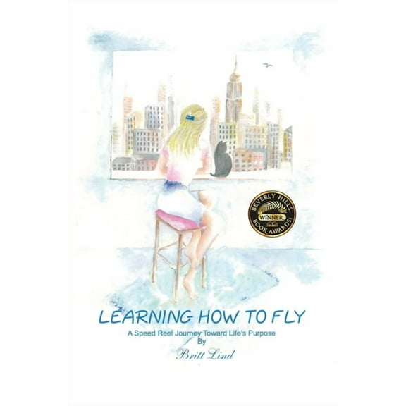 Learning How to Fly: A Speed Reel Journey Towards Life's Purpose, (Paperback)