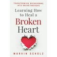thumbnail image 1 of Pre-Owned Learning How to Heal a Broken Heart: Transforming Breakdowns into Breakthroughs (Paperback) 1700323318 9781700323316, 1 of 1