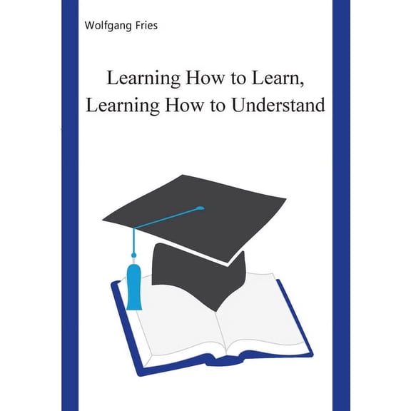 Learning How to Learn, Learning How to Understand, (Paperback)