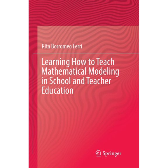 Learning How to Teach Mathematical Modeling in School and Teacher Education (Paperback)