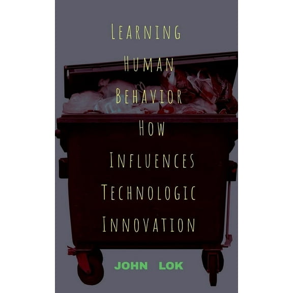 Learning Human Behavior How Influences Technologic innovation, (Paperback)