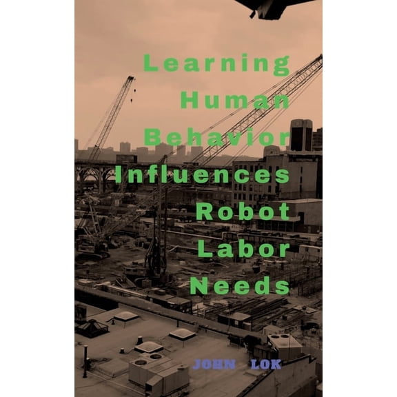 Learning Human Behavior Influences Robot labour Needs, (Paperback)
