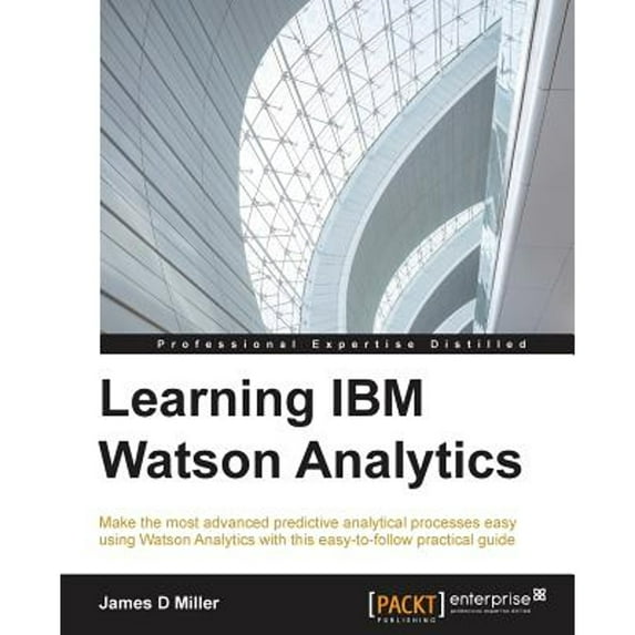 Pre-Owned Learning IBM Watson Analytics: Make the most advanced predictive analytical processes easy using Watson Analytics with this easy-to-follow practical g (Paperback) 1785880772 9781785880773
