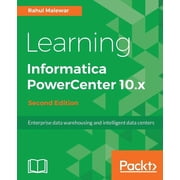 Learning Informatica PowerCenter 10.x - Second Edition Enterprise data warehousing and intelligent data centers for eff, Paperback