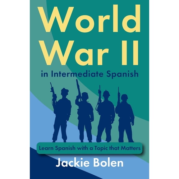 Learning Languages for Intermediates World War II in Intermediate Spanish: Learn Spanish with a Topic that Matters, (Paperback)