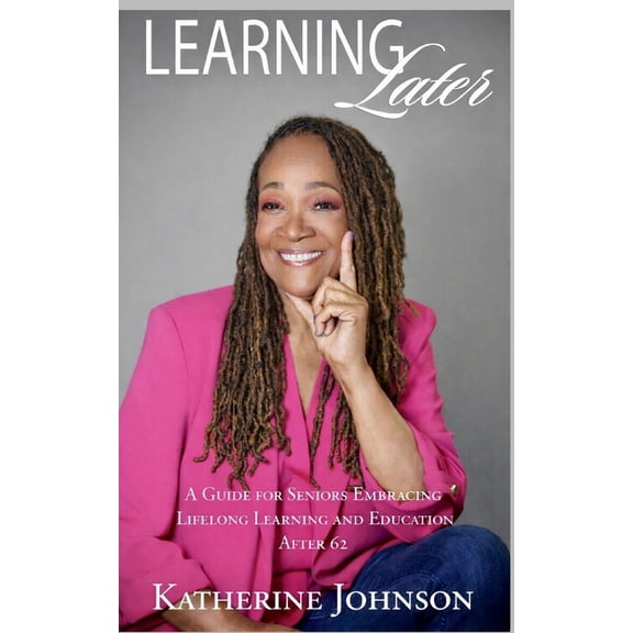 Learning Later: A Guide for Senior Citizens Going to College, (Paperback)