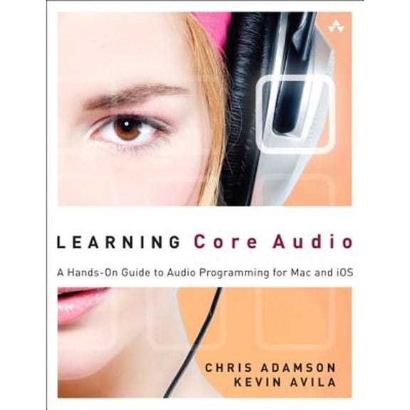 Pre-Owned Learning Core Audio: A Hands-On Guide to Audio Programming for Mac and iOS (Paperback) 0321636848 9780321636843