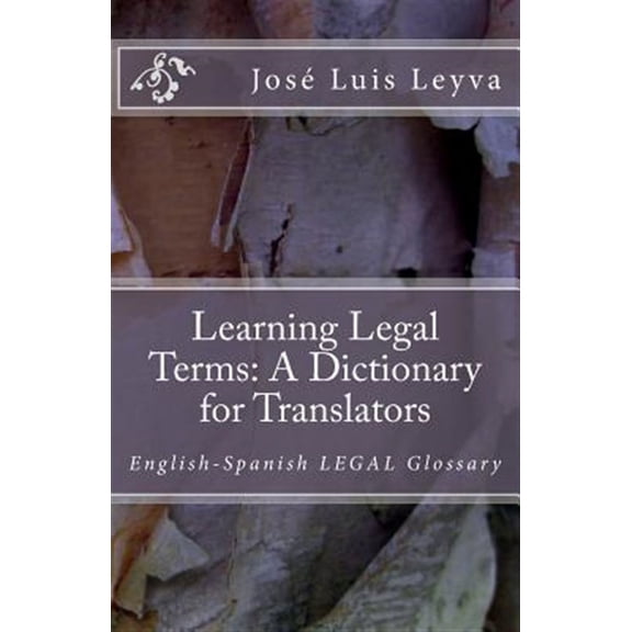 Learning Legal Terms: A Dictionary for Translators: English-Spanish LEGAL Glossary (Paperback)