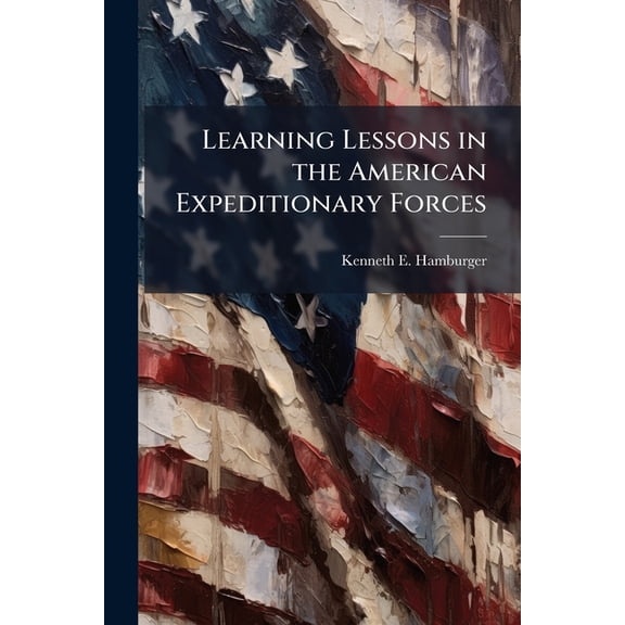 Learning Lessons in the American Expeditionary Forces, (Paperback)