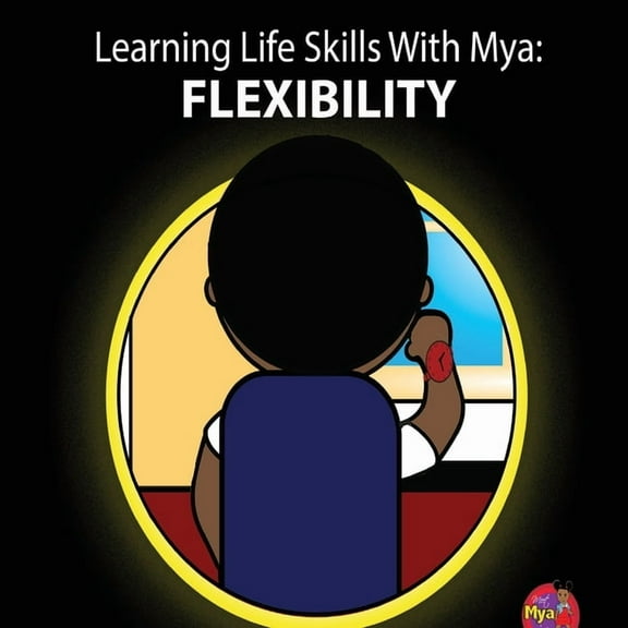 Learning Life Skills with Mya: Flexibility, (Paperback)