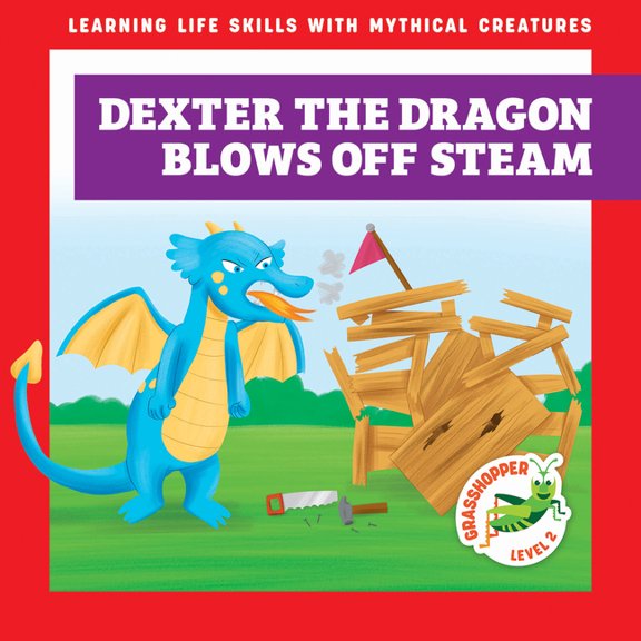 Learning Life Skills with Mythical Creat Dexter the Dragon Blows Off Steam, (Paperback)