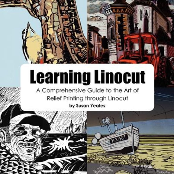 Pre-Owned Learning Linocut: A Comprehensive Guide to the Art of Relief Printing Through Linocut (Paperback) 0755213300 9780755213306