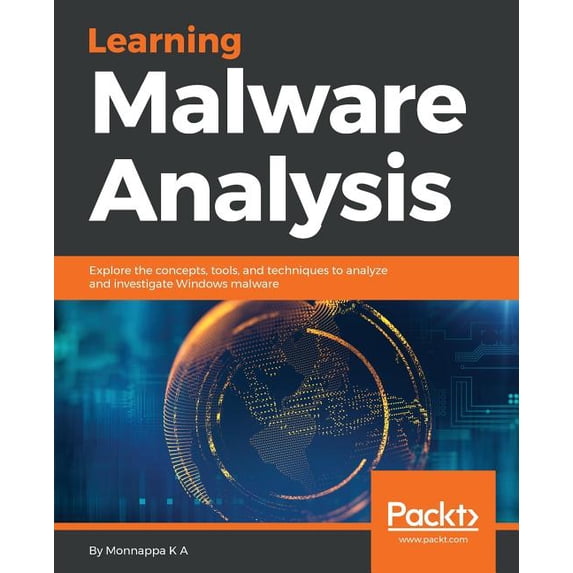 Learning Malware Analysis: Explore the concepts, tools, and techniques ...