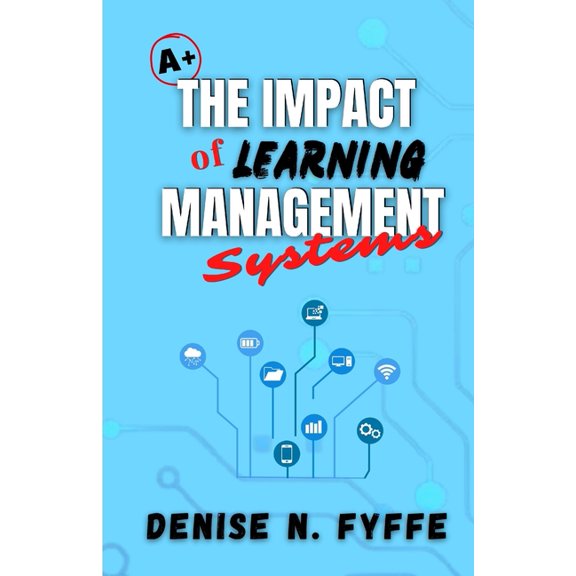 Building Better Workplaces Learning Management System Efficiency vs. Staff Proficiency, Book 1, (Paperback)