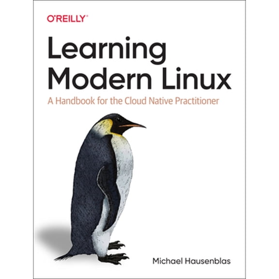Pre-Owned Learning Modern Linux: A Handbook for the Cloud Native Practitioner (Paperback) by Michael Hausenblas
