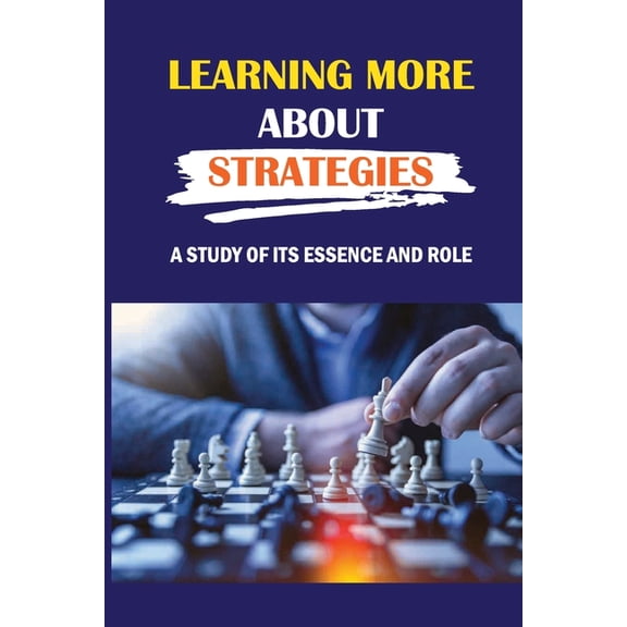 Learning More About Strategies: A Study Of Its Essence And Role: Importance Of Strategic Control (Paperback)