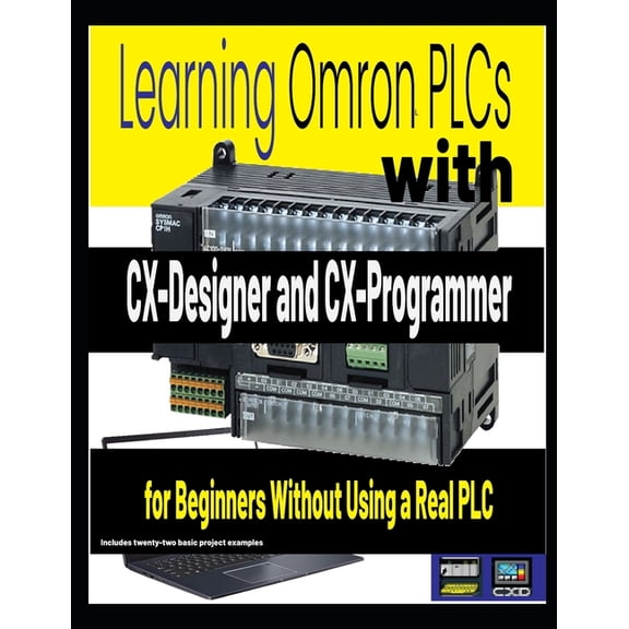 Learning Omron PLCs with CX-Designer and CX-Programmer for Beginners Without Using a Real PLC, (Paperback)