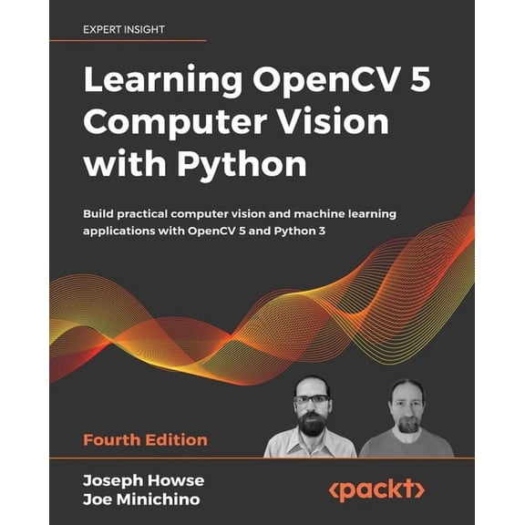 Learning OpenCV 5 Computer Vision with Python - Fourth Edition: Build practical computer vision and machine learning app, (Paperback)