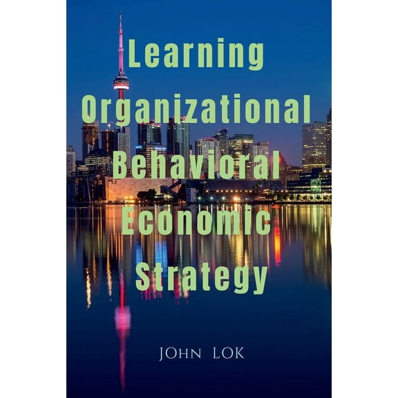 Learning Organizational Behavioral Economic Strategy, (Paperback)