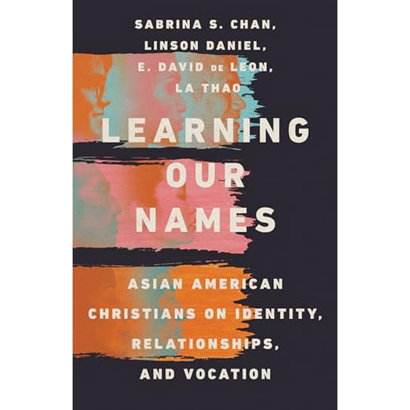 Pre-Owned Learning Our Names: Asian American Christians on Identity, Relationships, and Vocation (Paperback) 083084774X 9780830847747