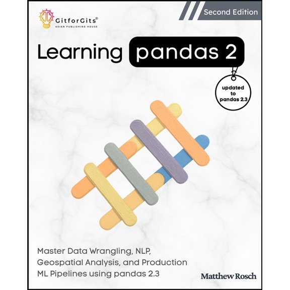 Learning Pandas 2, Second Edition: Master Data Wrangling, NLP, Geospatial Analysis, and Production ML Pipelines using pa, (Paperback)