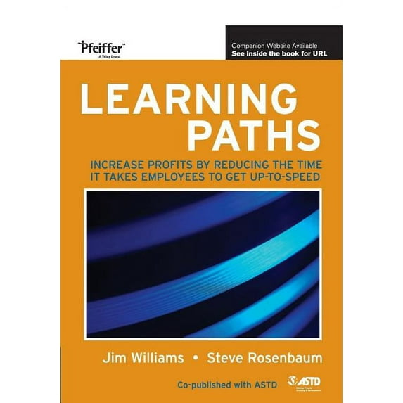 Learning Paths: Increase Profits by Reducing the Time It Takes Employees to Get Up-To-Speed (Paperback)