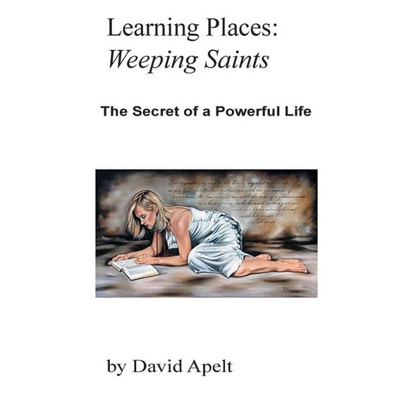 Learning Places Learning Places: Weeping Saints: The Secret of a Powerful Life, Book 2, (Paperback)