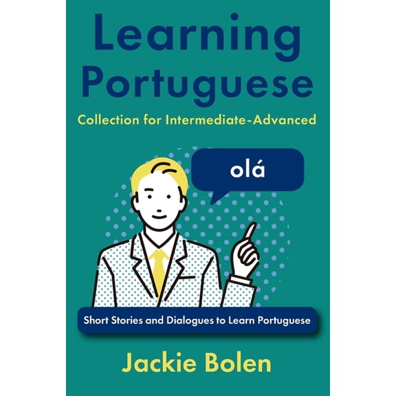 Learning Portuguese Collections Learning Portuguese Collection for Intermediate-Advanced: Short Stories and Dialogues to Learn Portuguese, (Paperback)
