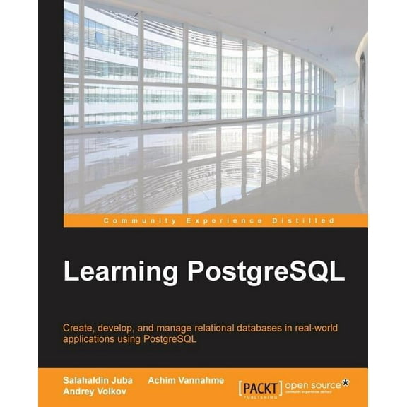 Learning PostgreSQL: Create, develop and manage relational databases in real world applications using PostgreSQL (Paperback)