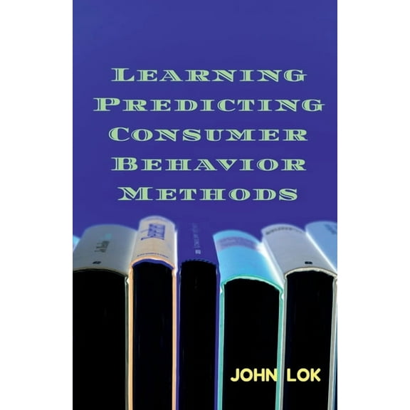 Learning Predicting Consumer Behavior Methods (Paperback)