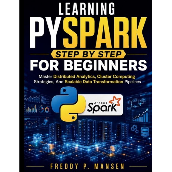 Learning PySpark Step by Step for Beginners: Master Distributed Analytics, Cluster Computing Strategies, And Scalable Da, (Paperback)