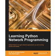 Learning Python Network Programming Utilize Python 3 to get network applications up and running quickly and easily, Paperback