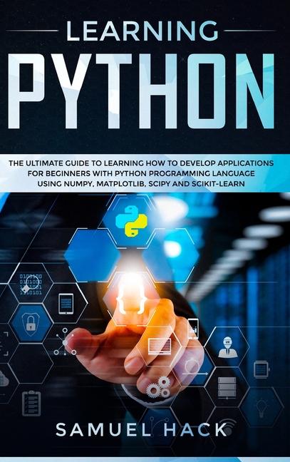 Learning Python : The Ultimate Guide to Learning How to Develop ...