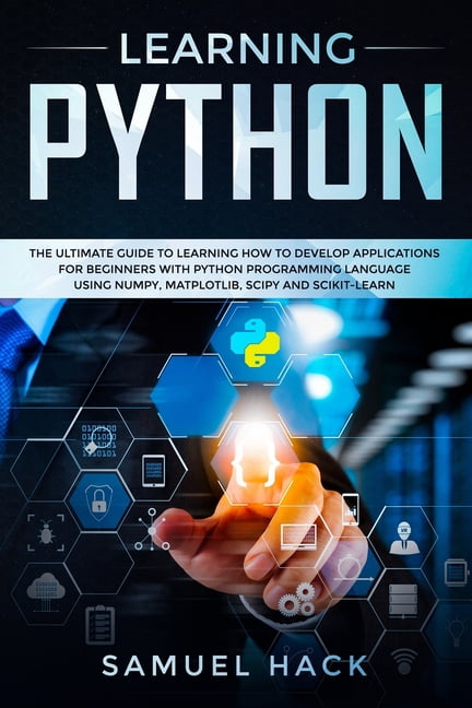 Learning Python: The Ultimate Guide to Learning How to Develop ...