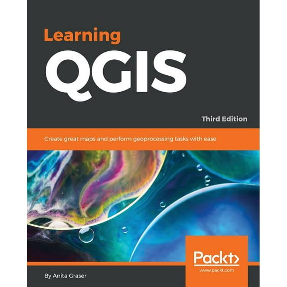 Learning QGIS - Third Edition: Create great maps and perform geoprocessing tasks with ease (Paperback)
