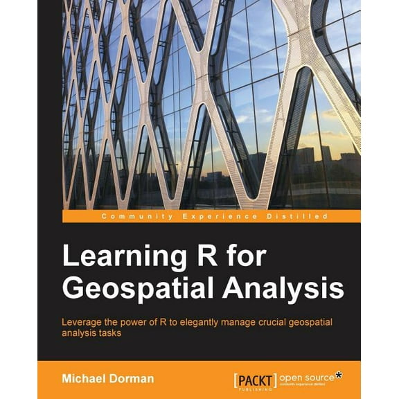 Learning R for Geospatial Analysis: Leverage the power of R to elegantly manage crucial geospatial analysis tasks (Paperback)