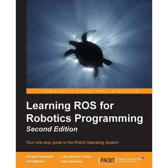 Learning ROS for Robotics Programming - Second Edition: Your one-stop guide to the Robot Operating System (Paperback)