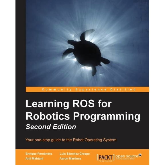Learning ROS for Robotics Programming - Second Edition: Your one-stop guide to the Robot Operating System, (Paperback)