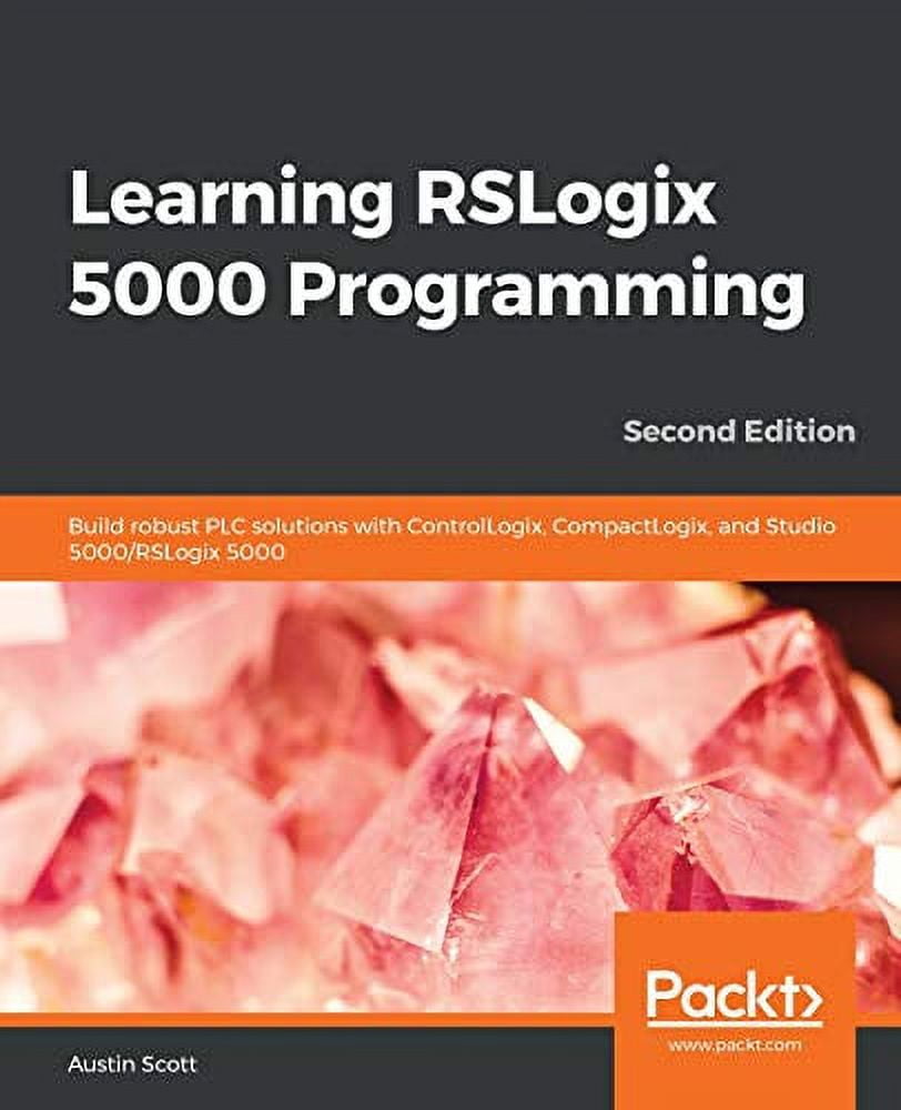 Learning RSLogix 5000 Programming Build robust PLC solutions with