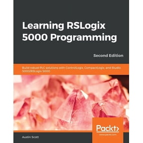 Learning RSLogix 5000 Programming - Second Edition: Build robust PLC solutions with ControlLogix, CompactLogix, and Stud, (Paperback)
