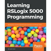 Learning RSLogix 5000 Programming Building PLC solutions with Rockwell Automation and RSLogix 5000, Paperback