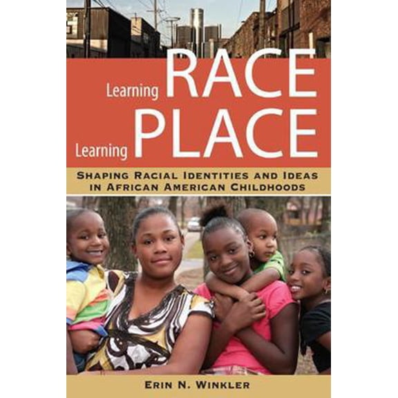 Pre-Owned Learning Race, Learning Place: Shaping Racial Identities and Ideas in African American Childhoods (Paperback) 0813554292 9780813554297
