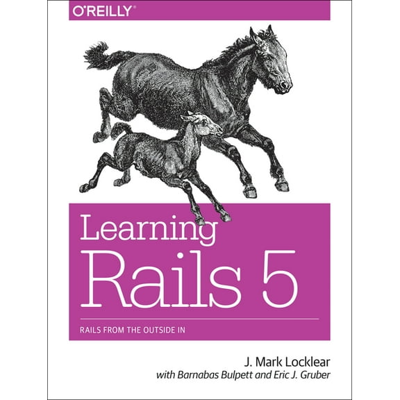 Learning Rails 5: Rails from the Outside in (Paperback)