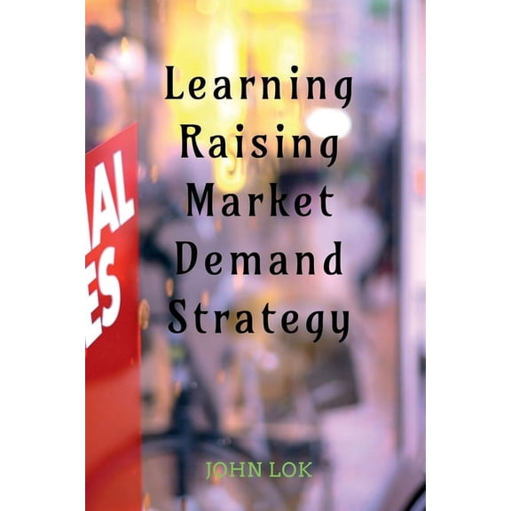 Learning Raising Market Demand Strategy, (Paperback)