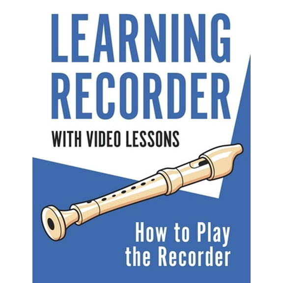 Pre-Owned Learning Recorder: How to Play the Recorder 143 Pages (With Video Lessons) (Paperback) 1954289472 9781954289475