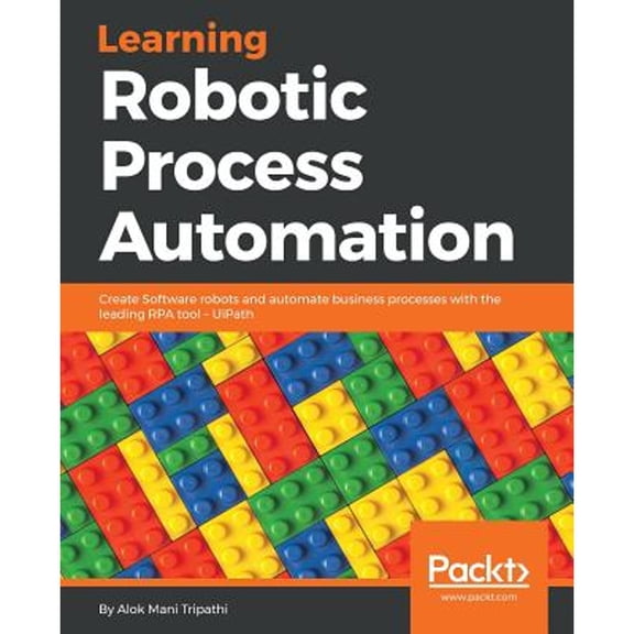 Pre-Owned Learning Robotic Process Automation: Create Software robots and automate business processes with the leading RPA tool - UiPath (Paperback) 178847094X 9781788470940