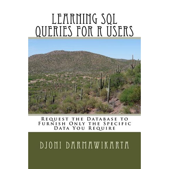 Learning SQL Queries for R Users: Request the Database to Furnish Only the Specific Data You Require (Paperback) by Djoni Darmawikarta